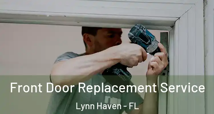  Front Door Replacement Service Lynn Haven - FL