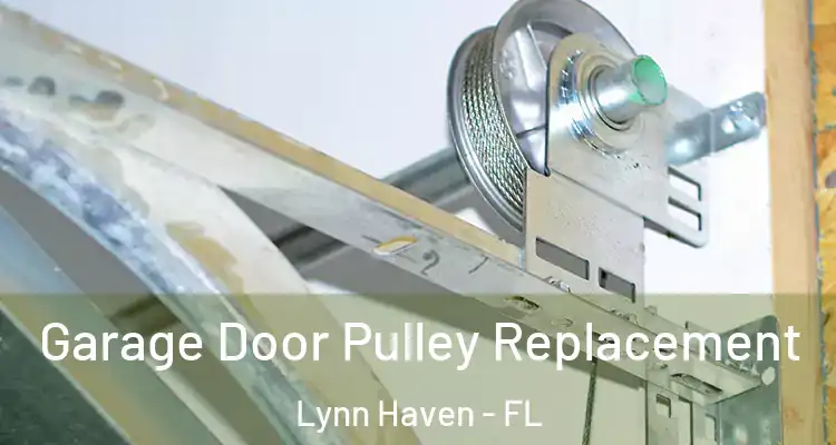  Garage Door Pulley Replacement Lynn Haven - FL