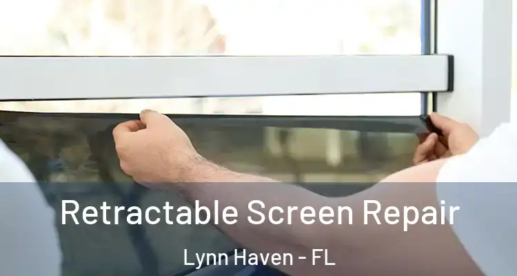  Retractable Screen Repair Lynn Haven - FL
