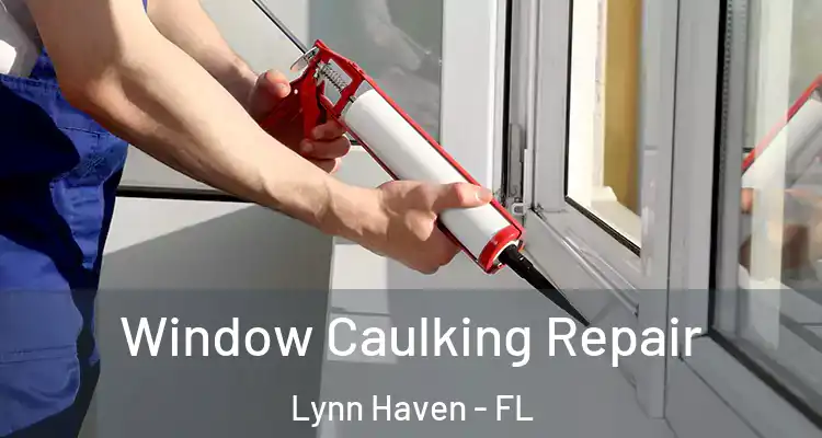  Window Caulking Repair Lynn Haven - FL